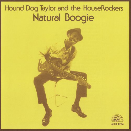 Hound Dog Taylor And The HouseRockers - Natural Boogie (Reissue) (1974/1989)