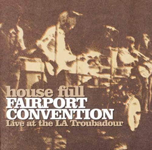 Fairport Convention - House Full Live At The LA Troubador (2001)