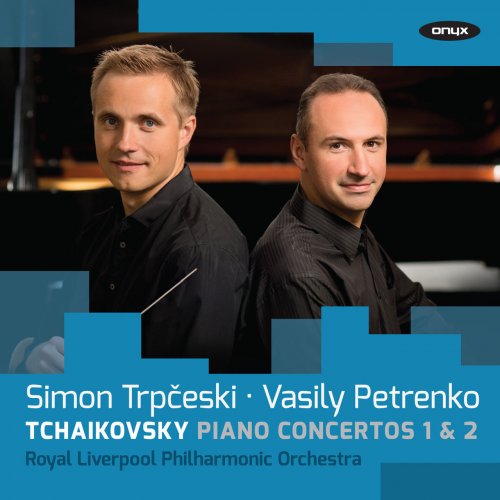 Simon Trpčeski, Royal Liverpool Philharmonic Orchestra and Vasily Petrenko - Tchaikovsky: Piano Concertos 1 & 2 (2014)