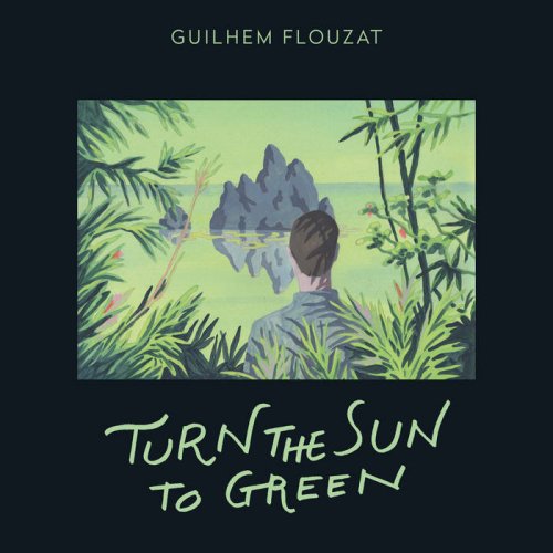 Guilhem Flouzat - Turn the Sun to Green (2021)