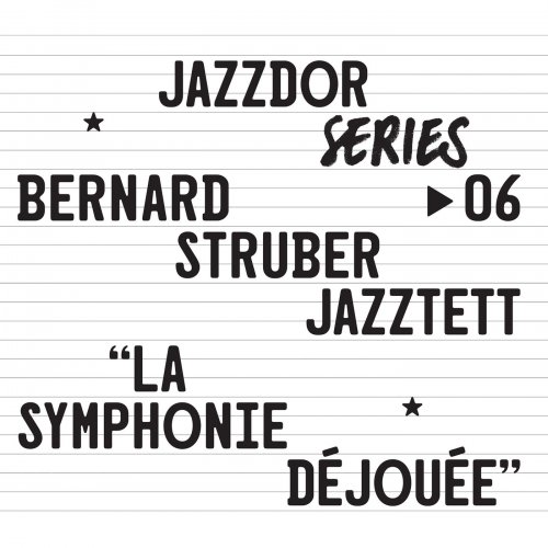 Bernard Struber Jazztett - La Symphonie Déjouée (2017)