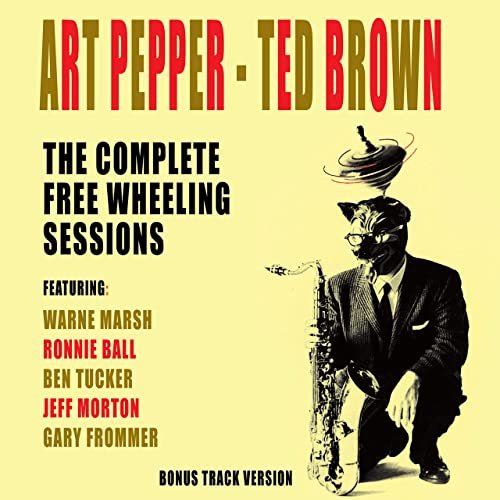Art Pepper, Ted Brown - The Complete Free Wheelling Sessions Master Takes (Bonus Track Version) (2020)