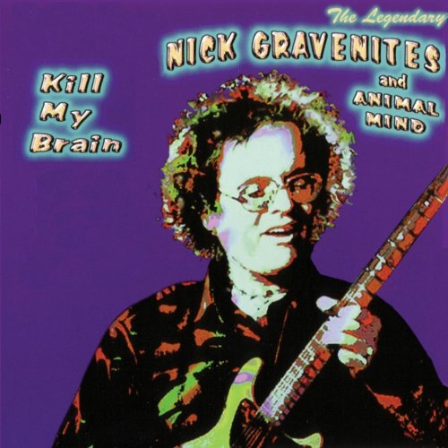 Nick Gravenites & Animal Mind - Kill My Brain (1999)