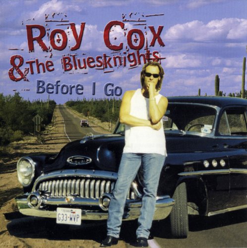 Roy Cox and The Bluesknights - Before I Go (1999)