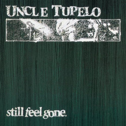 Uncle Tupelo - Still Feel Gone (Reissue, Remastered) (1991/2003)