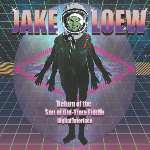 Jake Loew - Return of the Son of Old-Time Fiddle Digital Interface (2021)