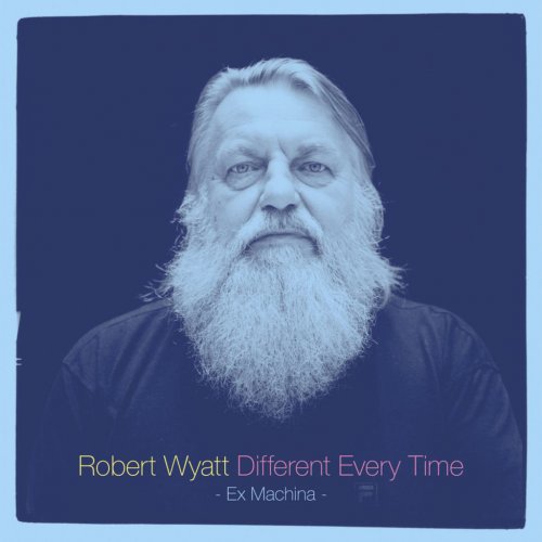 Robert Wyatt - Different Every Time (2014)