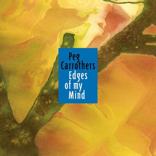 Peg Carrothers, Bill Carrothers, Dean Magraw, Billy Peterson, Gordy Johnson - Edges of My Mind (2013) [Hi-Res]