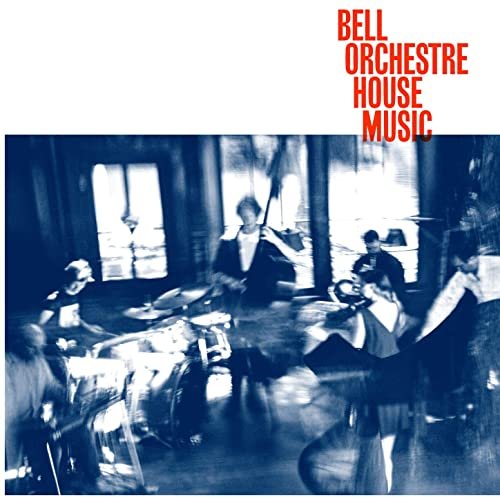 Bell Orchestre - House Music (2021)