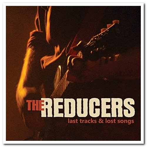 The Reducers - Last Tracks & Lost Songs (2014)