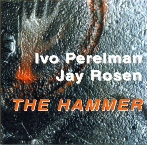 Ivo Perelman, Jay Rosen - The Hammer (2000)