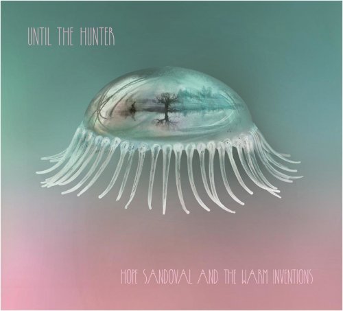 Hope Sandoval & the Warm Inventions - Until the Hunter (2016) [Hi-Res]