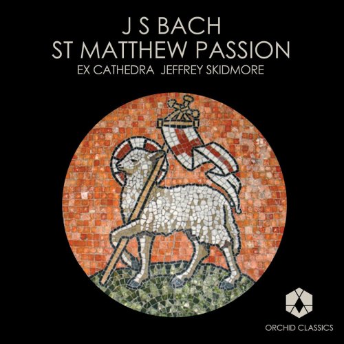 Ex Cathedra Choir, Baroque Orchestra, Jeffrey Skidmore - Bach, J S: St Matthew Passion, BWV244 (2009)