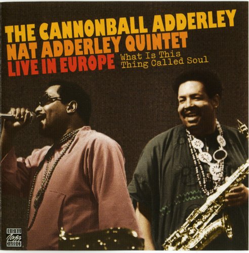 The Cannonball Adderley/Nat Adderley Quintet - What Is This Thing Called Soul: Live In Europe, 1960 (1994)