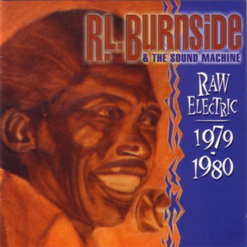 R.L. Burnside & The Sound Machine - Raw Electric: 1979 - 1980 (2001)