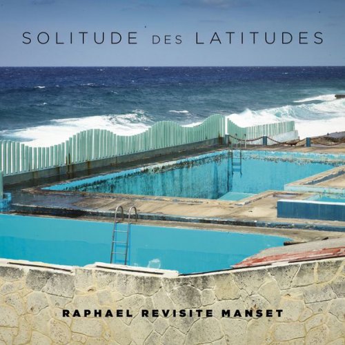 Raphael - Solitude des Latitudes (Raphaël Revisite Manset) (2015)
