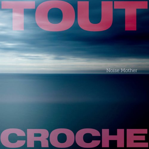 Tout Croche - Noise Mother (2021)