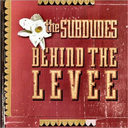 The Subdudes - Behind The Levee (2006)