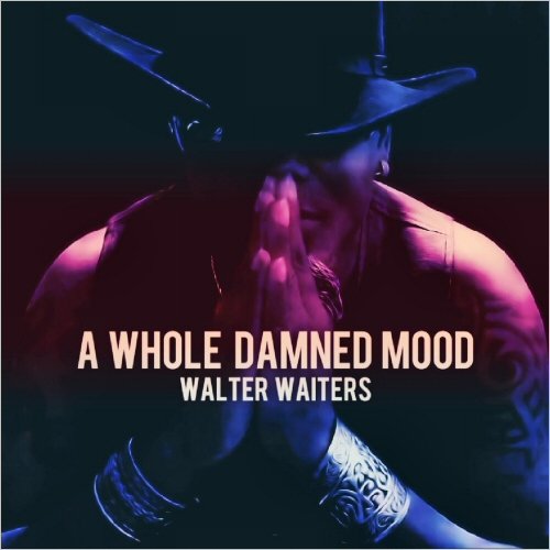 Walter Waiters - A Whole Damned Mood (2021)