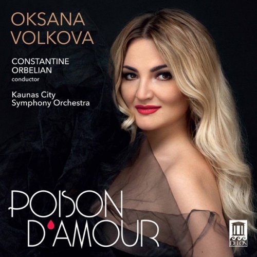 Oksana Volkova, Kaunas City Symphony Orchestra & Constantine Orbelian - Poison d'amour (2021) [Hi-Res]