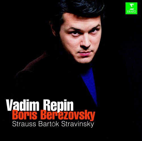 Vadim Repin, Boris Berezovsky - Strauss, Stravinsky, Bartók  Violin Sonatas (2006)