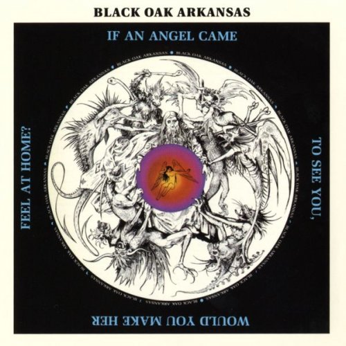 Black Oak Arkansas - If an Angel Came to See You...Would You Make Her Feel at Home (1972) [Hi-Res]