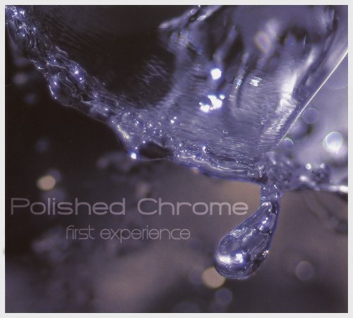 Polished Chrome - First Experience (2009)