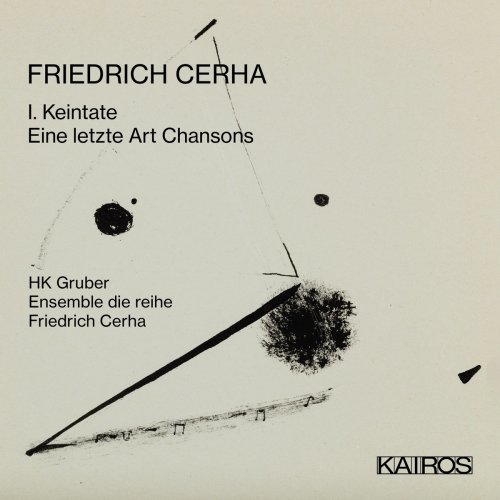 HK Gruber - Friedrich Cerha: I. Keintate / Eine letzte Art Chansons (2021)