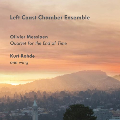 Left Coast Chamber Ensemble - Olivier Messiaen: Quartet for the End of Time; Kurt Rohde: one wing (2021) [Hi-Res]