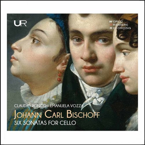 Claudio Ronco and Emanuela Vozza - Bischoff: 6 Cello Sonatas, Op. 1 (2022) [Hi-Res]