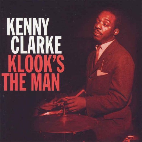 Kenny Clarke - Klook's the Man (2007)