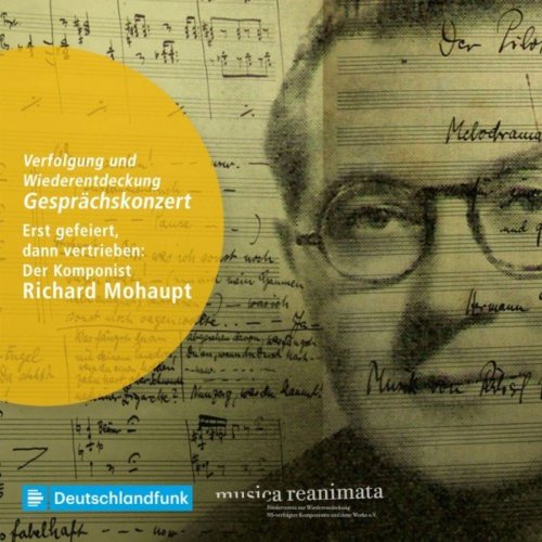 Musica reanimata - Richard Mohaupt / Erst gefeiert, dann vertrieben (2021)