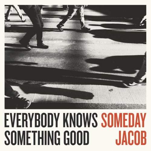 Someday Jacob - Everybody Knows Something Good (2017)
