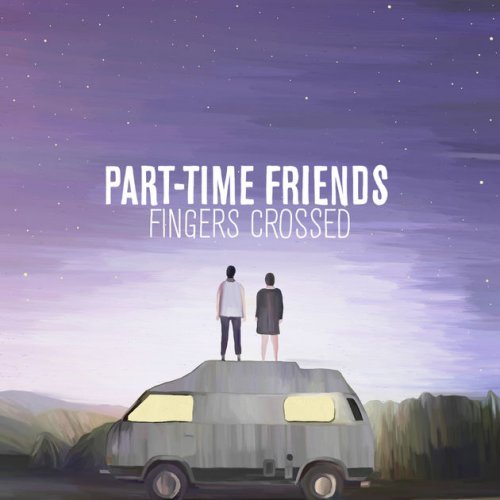 Part-Time Friends - Fingers Crossed (Deluxe) (2017) [Hi-Res]