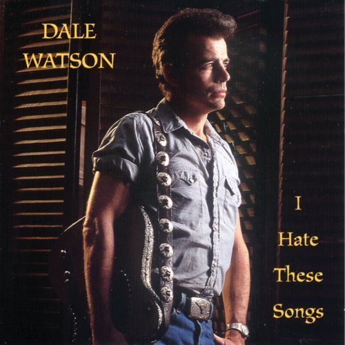 Dale Watson - I Hate These Songs (1997)