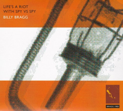 Billy Bragg - Life's A Riot With Spy Vs Spy (Reissue) (1983/2006)
