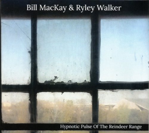 Bill MacKay & Ryley Walker - Hypnotic Pulse Of The Reindeer Range EP (2017)