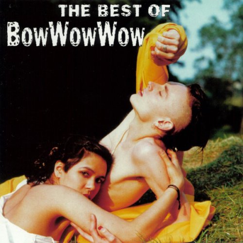 Bow Wow Wow / Annabella - The Best Of Bow Wow Wow (Remastered) (1996)