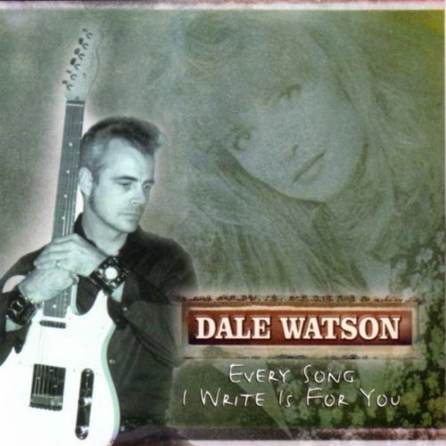 Dale Watson - Every Song I Write Is for You (2001)