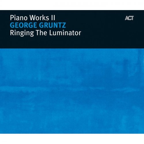 George Gruntz - Ringing the Luminator: Piano Works II (2005)