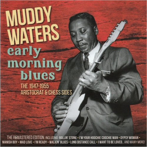 Muddy Waters - Early Morning Blues: The 1947-1955 Aristocrat & Chess Sides (2015) [CD Rip]