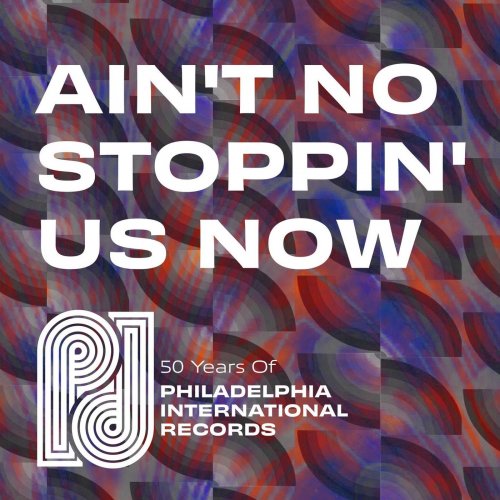VA - Ain't No Stoppin' Us Now: 50 Years of P.I.R. (2021)