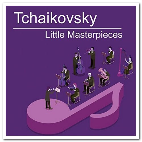 VA - Tchaikovsky Little Masterpieces (2020)