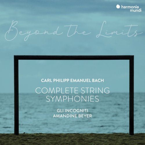 Amandine Beyer & Gli incogniti - C.P.E. Bach: "Beyond the Limits" Complete Symphonies for Strings and Continuo (2021) [Hi-Res]