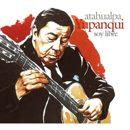 Atahualpa Yupanqui - Soy libre (2018)