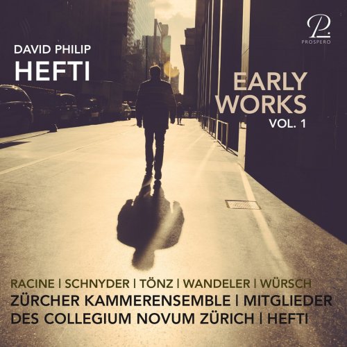 David Philip Hefti, Members of Collegium Novum Zurich & Zürcher Kammerensemble - David Philip Hefti: Early Works, Vol. I (2021) [Hi-Res]