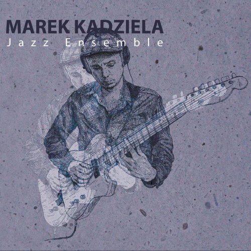 Marek Kadziela - Marek Kądziela Jazz Ensemble (2021)