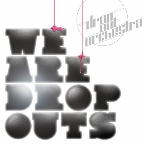 Drop Out Orchestra - We Are Dropouts (2010)