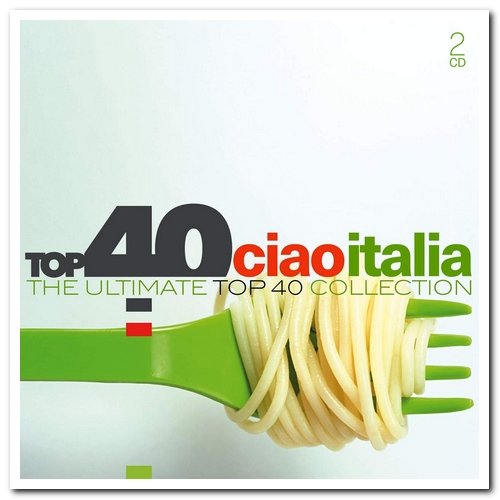VA - Top 40 Ciao Italia - The Ultimate Top 40 Collection [2CD Set] (2017)