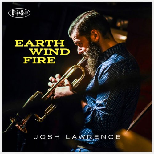 Josh Lawrence - Earth Wind Fire (2019) [Hi-Res]